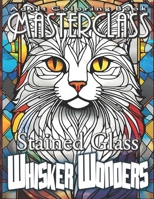 Adult Coloring Book Masterclass: Stained Glass Whisker Wonders - Embark on a Whisker-ific Coloring Expedition with Over 50 Playful Grayscale Images of B0CPXRQ7JX Book Cover