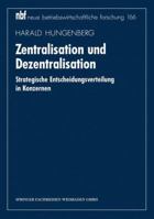 Zentralisation Und Dezentralisation: Strategische Entscheidungsverteilung in Konzernen 3409132600 Book Cover