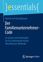 Der Familienunternehmer-Code: So sichern und entwickeln Sie Ihr Lebenswerk mit der Hirschhausen-Methode (essentials) (German Edition) 3658499400 Book Cover
