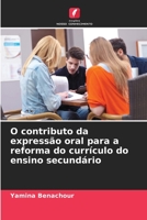 O contributo da expressão oral para a reforma do currículo do ensino secundário 6206240355 Book Cover