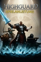 HIGHGUARD SPIELANLEITUNG: Quests, Kampfstrategien, versteckte Inhalte und auf Trophäen fokussierte Gameplay-Optimierung (German Edition) B0GGYZ1BJ2 Book Cover