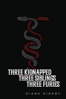 Three Kidnapped, Three Siblings, Three Furies B0DR9K6YMG Book Cover
