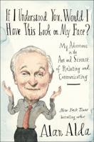 If I Understood You, Would I Have This Look on My Face?: My Adventures in the Art and Science of Relating and Communicating 0812989155 Book Cover