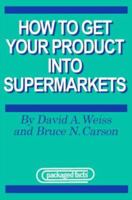 How to Get Your Products into Supermarkets 1562412574 Book Cover