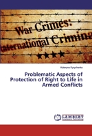 Problematic Aspects of Protection of Right to Life in Armed Conflicts 6200310947 Book Cover
