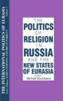 The Politics of Religion in Russia and the New States of Eurasia (International Politics of Eurasia) 1563243571 Book Cover