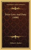 Twixt Love and Duty 0548625468 Book Cover