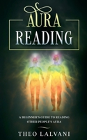 Aura Reading: A Beginner's Guide to Reading Other People's Aura B0H825JS9H Book Cover