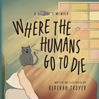Where the Humans Go to Die: A Satirical Feline Commentary on the Absurdities of Human Behavior B0G11JD6Y9 Book Cover