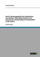Musik als Bezugspunkt der Sozialisation von Kindern. �ber M�glichkeiten und Grenzen der musikbezogenen Projektarbeit in der Schule 3638724115 Book Cover