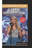 CARRIE UNDERWOOD BIOGRAPHY: The Heart of a Country Star (An Inspiring Book For Kids) B0DQYZ9F27 Book Cover