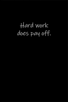 Hard work does pay off.: Journal or Notebook (6x9 inches) with 120 doted pages. 1677196424 Book Cover