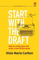 Start With the Draft: How to easily plan and write a non-fiction book (Authority Author Series) 1738610268 Book Cover