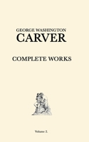 George Washington Carver Complete Works: Volume 2 B08BDZ5KXL Book Cover