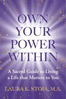 Own Your Power Within: A Sacred Guide to Living a Life that Matters to You B0F94C4YXL Book Cover