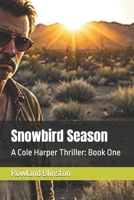 Snowbird Season: A Cole Harper Thriller: Book One B0G6XWT1HN Book Cover