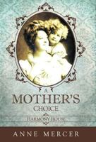 A Mother's Choice: Harmony House 1449754481 Book Cover