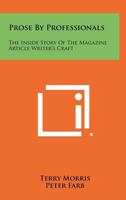 Prose by Professionals: The Inside Story of the Magazine Article Writer's Craft 1258382962 Book Cover