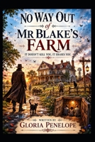 No Way Out Of Mr Blake's Farm: It doesn't Kill You, It Erases You B0GZBP93BH Book Cover