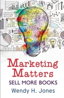 Marketing Matters: Sell More Books (Writing Matters) 1913372014 Book Cover