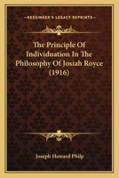 The Principle Of Individuation In The Philosophy Of Josiah Royce (1916) 1104323680 Book Cover