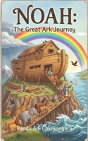 Noah: The Great Ark Journey (Legends of the Covenant: Heroes of Faith) B0GY1L4GBQ Book Cover
