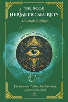 The Book Of Hermetic Secrets - Illustrated edition: The Kybalion and their teachings (The Masters Speak) 6316559046 Book Cover