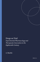 Drugs on Trial: Experimental Pharmacology and Therapeutic Innovation in the Eighteenth-Century 9042007931 Book Cover