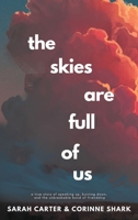The Skies Are Full of Us: A True Story of Speaking Up, Burning Down, and the Unbreakable Bond of Friendship 0997064226 Book Cover