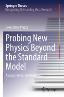 Probing New Physics Beyond the Standard Model: Axions, Flavor, and Neutrinos (Springer Theses) 3031676343 Book Cover