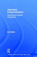 Japanese Industrialisation: Historical and Cultural Perspectives (Routledge Studies in the Modern History of Asia, Number 9) 0415244447 Book Cover