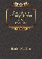 The Letters of Lady Harriot Eliot 1766-1786 5518459238 Book Cover