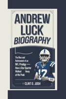 ANDREW LUCK BIOGRAPHY: The Rise and Retirement of an NFL Prodigy – How a Star Quarterback Walked Away at His Peak B0DW5LV37Y Book Cover