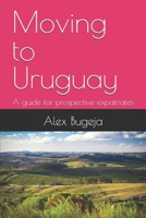 Moving to Uruguay: A guide for prospective expatriates (Guides for Prospective Expatriates) B0DWT73LCB Book Cover
