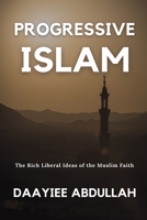 Progressive Islam: The Rich Liberal Ideas of the Muslim Faith 0578851377 Book Cover