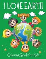 I love Earth Coloring Book for Kids - Educational Coloring Book to Celebrate Earth Day, Including Nature, Recycle, Planting Trees Coloring Pages 1667171682 Book Cover