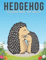 Hedgehog Coloring Book For Adults: An Adult Coloring Book with Stress Relieving Hedgehog Designs for Adults Relaxation. B08LN7JXTT Book Cover