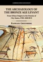 The Archaeology of the Bronze Age Levant: From Urban Origins to the Demise of City-States, 3700-1000 Bce 1107111463 Book Cover