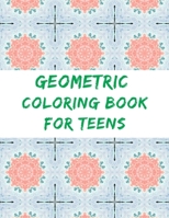 Geometric Coloring Book For teens: Geometric Coloring Book for kids teens girls with gorgeous Pattern B08L6KHDB2 Book Cover