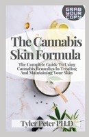 The Cannabis Skin Formula: The Complete Guide To Using Cannabis Remedies In Treating And Maintaining Your Skin B094T5BW2K Book Cover