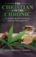 The Christian and The Chronic: To Weed or Not To Weed? That is the Question! 1964289289 Book Cover