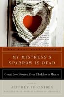 My Mistress's Sparrow Is Dead: Great Love Stories, from Chekhov to Munro 0061240370 Book Cover