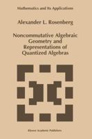 Noncommutative Algebraic Geometry and Representations of Quantized Algebras (Mathematics and Its Applications) 0792335759 Book Cover