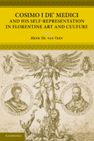 Cosimo I de' Medici and His Self-Representation in Florentine Art and Culture 1107619319 Book Cover