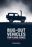 Bug-Out Vehicles for Flood Zones: Best Rigs, Modifications, and Escape Routes B0FCYN8LLZ Book Cover