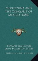 Montezuma and the Conquest of Mexico 1164933981 Book Cover