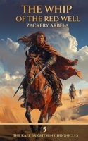 The Whip of the Red Well: A Sword-and-Sorcery Adventure (The Kael Brightsun Chronicles) B0GS94TCKC Book Cover