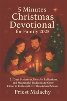 5 Minutes Christmas Devotional for Family 2025: 31 Days Scriptures, Heartfelt Reflections, and Meaningful Traditions to Grow Closer in Faith and Love This Advent Season B0FVMK4XFN Book Cover