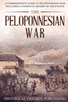 The Peloponnesian War : A Comprehensive Guide to Peloponnesian War Including a Complete History of the Events 164864242X Book Cover