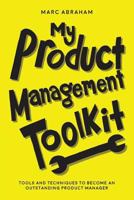 My Product Management Toolkit: Tools and Techniques to Become an Outstanding Product Manager 1984007319 Book Cover